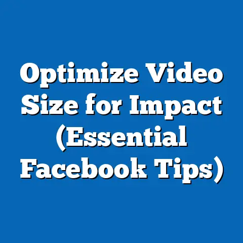 Optimize Video Size for Impact  (Essential Facebook Tips)