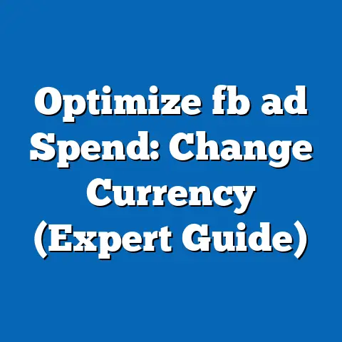 Optimize fb ad Spend: Change Currency (Expert Guide)