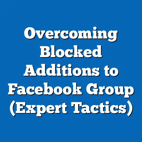 Overcoming Blocked Additions to Facebook Group  (Expert Tactics)