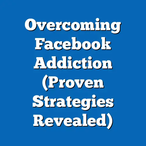 Overcoming Facebook Addiction  (Proven Strategies Revealed)