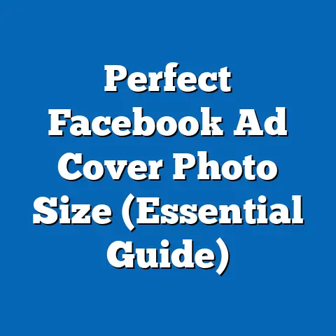 Perfect Facebook Ad Cover Photo Size  (Essential Guide)