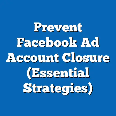 Prevent Facebook Ad Account Closure  (Essential Strategies)