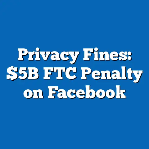 Privacy Fines: $5B FTC Penalty on Facebook