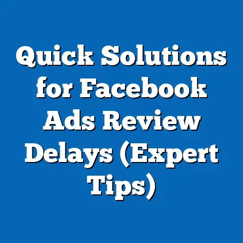 Quick Solutions for Facebook Ads Review Delays  (Expert Tips)