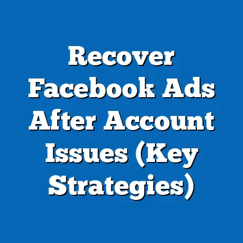 Recover Facebook Ads After Account Issues  (Key Strategies)