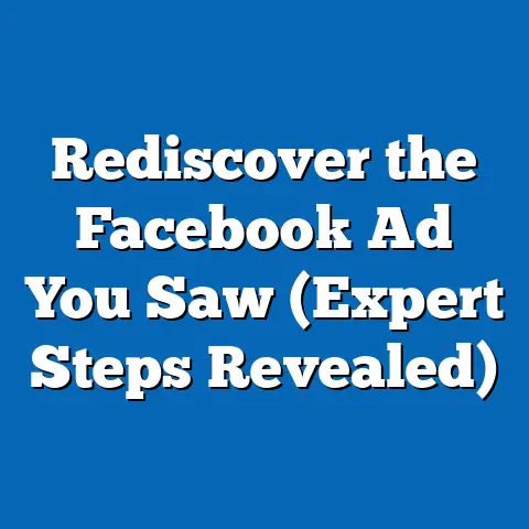 Rediscover the Facebook Ad You Saw  (Expert Steps Revealed)