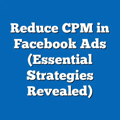 Reduce CPM in Facebook Ads  (Essential Strategies Revealed)