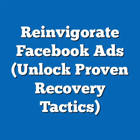 Reinvigorate Facebook Ads  (Unlock Proven Recovery Tactics)