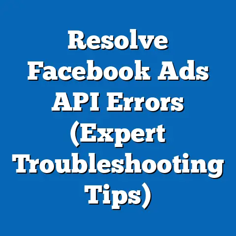 Resolve Facebook Ads API Errors  (Expert Troubleshooting Tips)