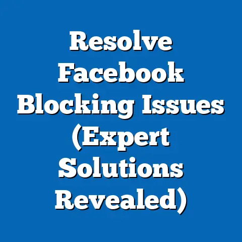 Resolve Facebook Blocking Issues  (Expert Solutions Revealed)