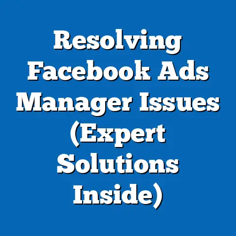 Resolving Facebook Ads Manager Issues  (Expert Solutions Inside)