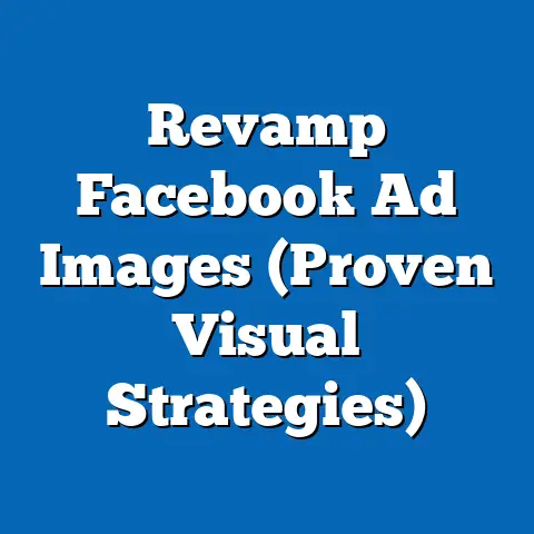 Revamp Facebook Ad Images  (Proven Visual Strategies)