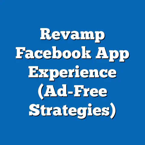 Revamp Facebook App Experience  (Ad-Free Strategies)