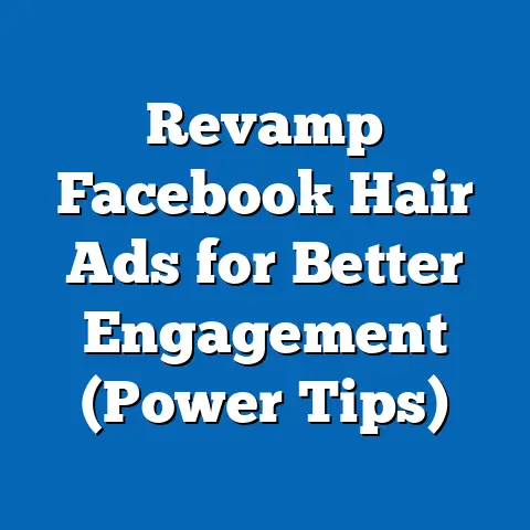 Revamp Facebook Hair Ads for Better Engagement  (Power Tips)