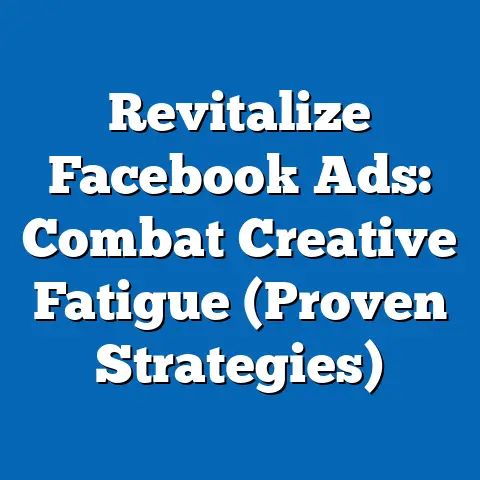 Revitalize Facebook Ads: Combat Creative Fatigue  (Proven Strategies)
