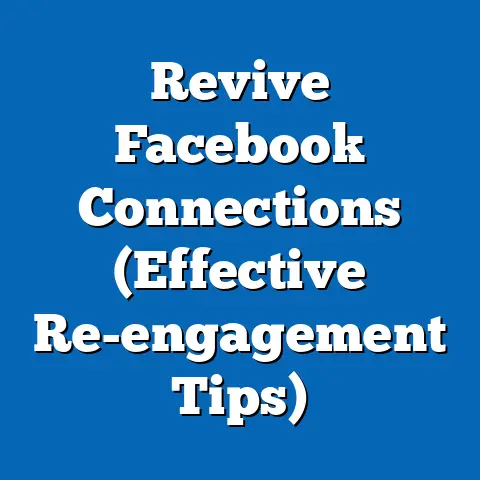 Revive Facebook Connections  (Effective Re-engagement Tips)