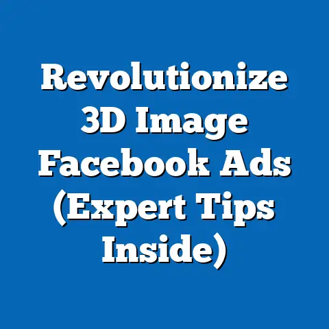 Revolutionize 3D Image Facebook Ads  (Expert Tips Inside)