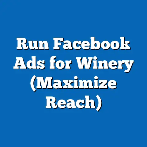 Run Facebook Ads for Winery  (Maximize Reach)