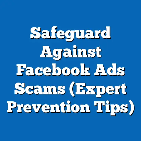 Safeguard Against Facebook Ads Scams  (Expert Prevention Tips)