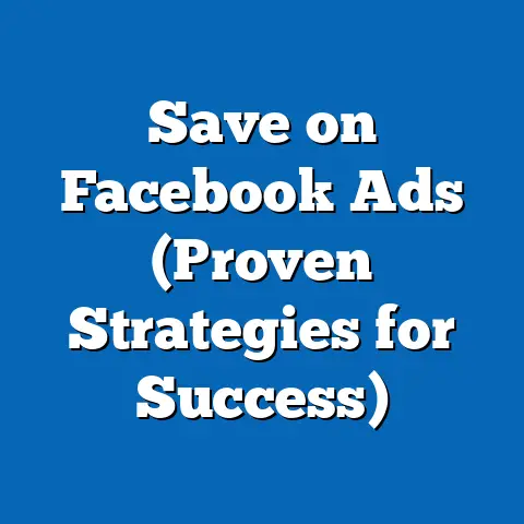 Save on Facebook Ads  (Proven Strategies for Success)
