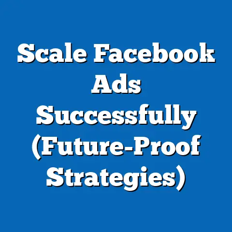 Scale Facebook Ads Successfully  (Future-Proof Strategies)
