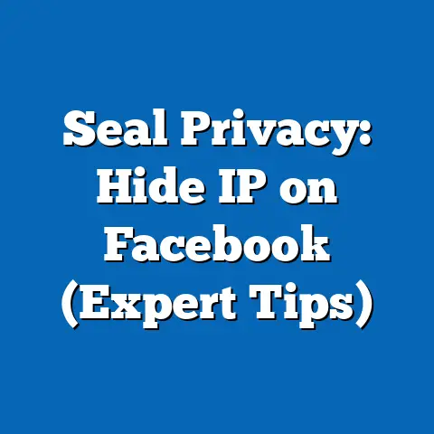 Seal Privacy: Hide IP on Facebook  (Expert Tips)