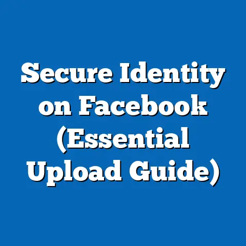 Secure Identity on Facebook  (Essential Upload Guide)