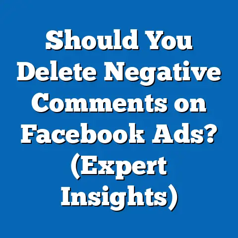 Should You Delete Negative Comments on Facebook Ads?  (Expert Insights)