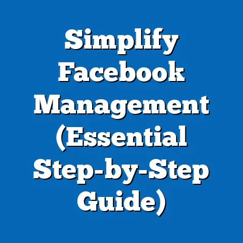 Simplify Facebook Management  (Essential Step-by-Step Guide)