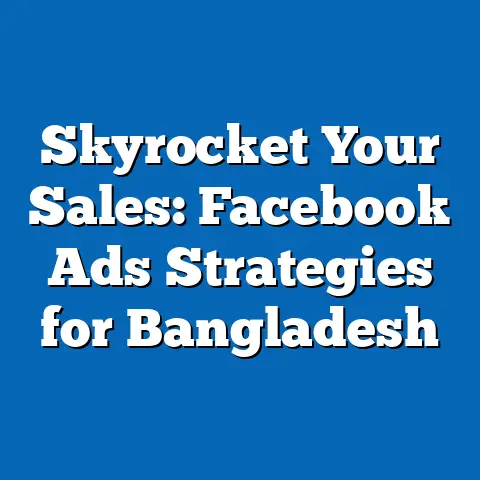 Skyrocket Your Sales: Facebook Ads Strategies for Bangladesh