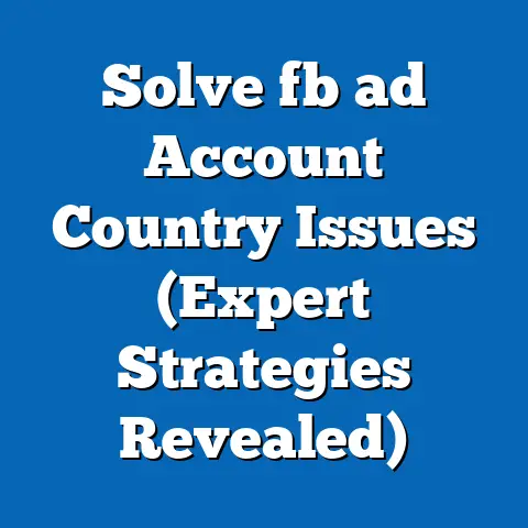 Solve fb ad Account Country Issues (Expert Strategies Revealed)