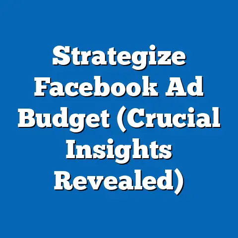 Strategize Facebook Ad Budget  (Crucial Insights Revealed)