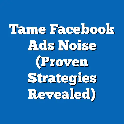 Tame Facebook Ads Noise  (Proven Strategies Revealed)