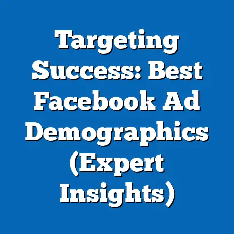 Targeting Success: Best Facebook Ad Demographics  (Expert Insights)