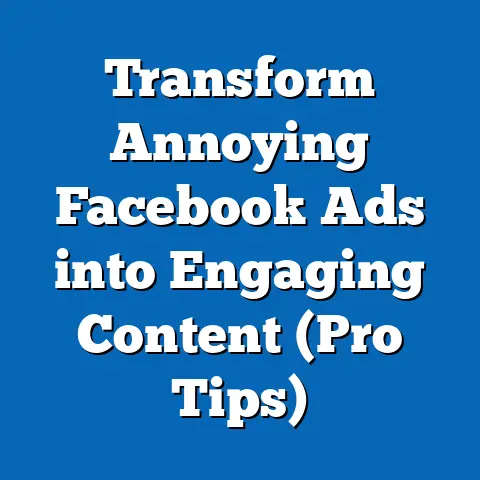 Transform Annoying Facebook Ads into Engaging Content  (Pro Tips)
