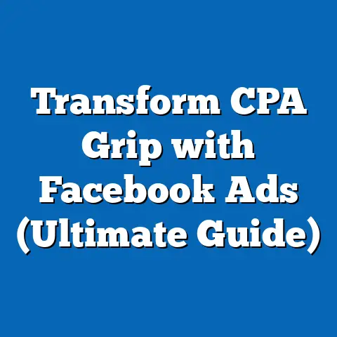 Transform CPA Grip with Facebook Ads  (Ultimate Guide)