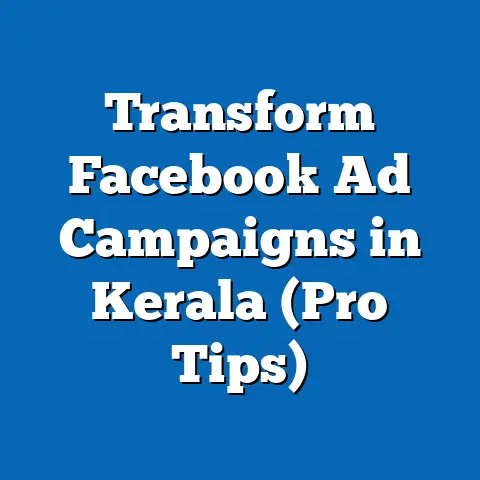 Transform Facebook Ad Campaigns in Kerala  (Pro Tips)