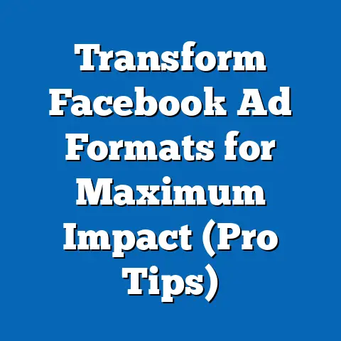 Transform Facebook Ad Formats for Maximum Impact  (Pro Tips)