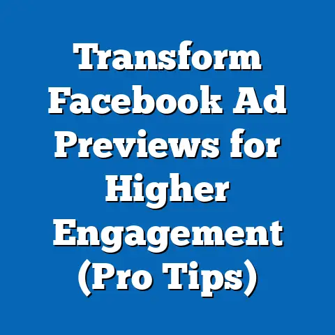 Transform Facebook Ad Previews for Higher Engagement  (Pro Tips)