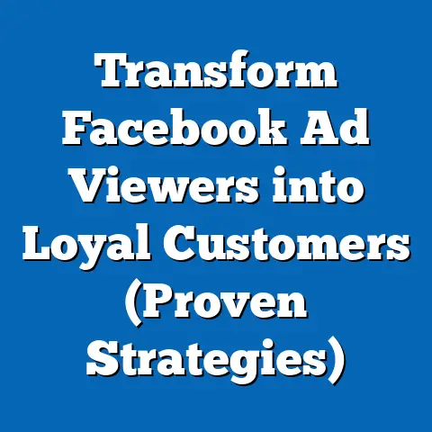 Transform Facebook Ad Viewers into Loyal Customers  (Proven Strategies)