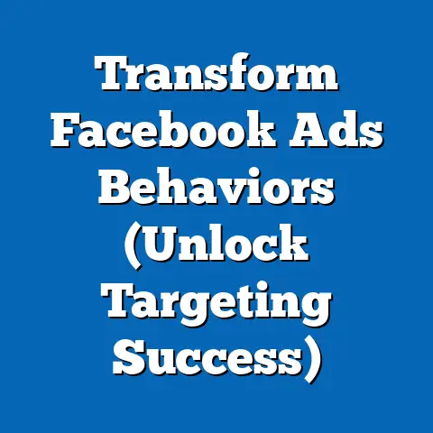 Transform Facebook Ads Behaviors  (Unlock Targeting Success)
