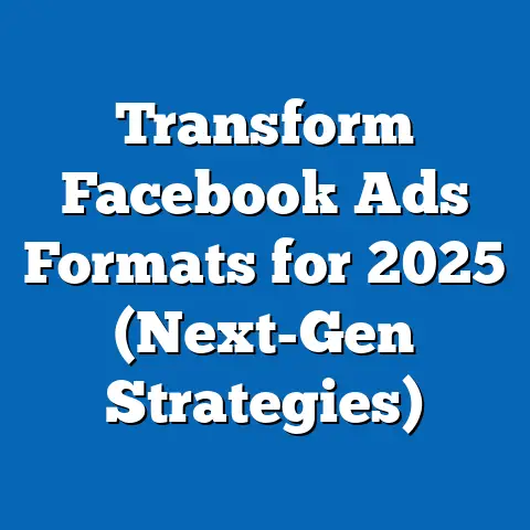 Transform Facebook Ads Formats for 2025  (Next-Gen Strategies)