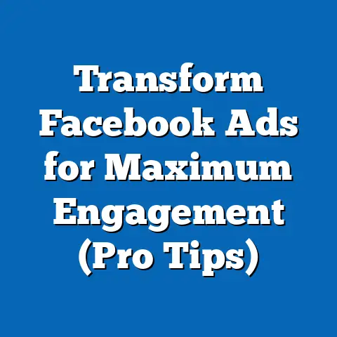 Transform Facebook Ads for Maximum Engagement  (Pro Tips)