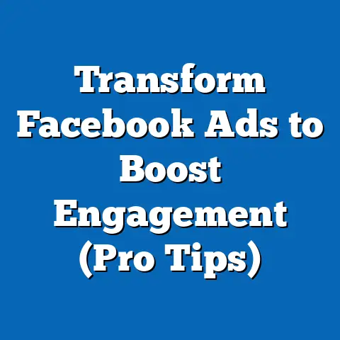 Transform Facebook Ads to Boost Engagement  (Pro Tips)