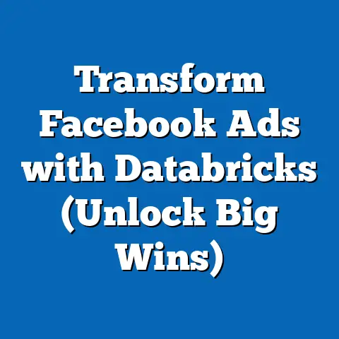 Transform Facebook Ads with Databricks  (Unlock Big Wins)