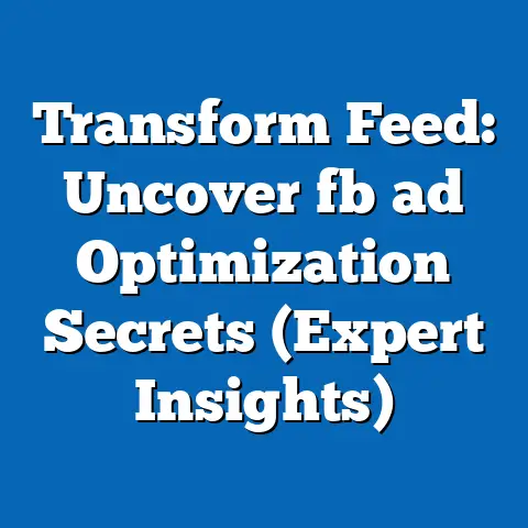 Transform Feed: Uncover fb ad Optimization Secrets (Expert Insights)