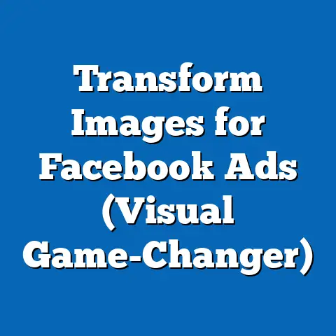 Transform Images for Facebook Ads  (Visual Game-Changer)