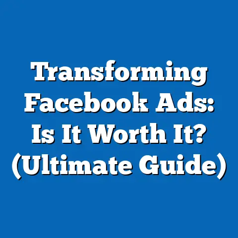 Transforming Facebook Ads: Is It Worth It?  (Ultimate Guide)
