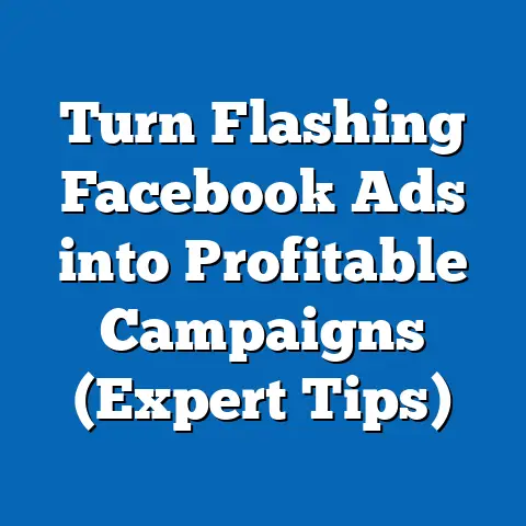 Turn Flashing Facebook Ads into Profitable Campaigns  (Expert Tips)
