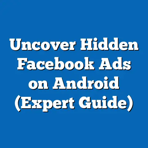 Uncover Hidden Facebook Ads on Android  (Expert Guide)